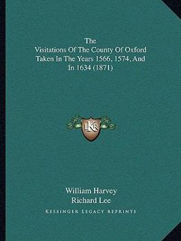 The Visitations Of The County Of Oxford Taken In The Years 1566, 1574, And In 1634