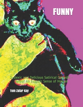 Paperback Funny: Dyslexic and Delicious Satirical Comedic - Humor An Eclectic Sense of Human Book