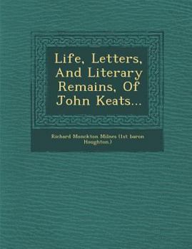 Paperback Life, Letters, and Literary Remains, of John Keats... Book