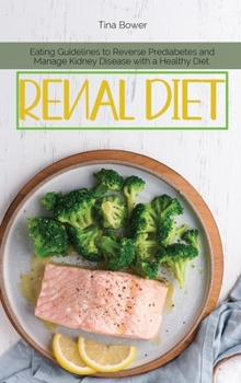 Hardcover Renal Diet: Eating Guidelines to Reverse Prediabetes and Manage Kidney Disease with a Healthy Diet. Book