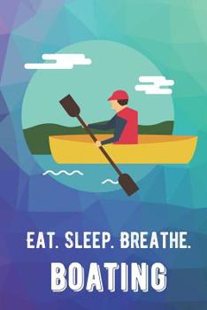 Eat Sleep Breathe Boating: For The Love of The Game. Rainbow Colors and a Fun Appreciation for Kids, Women, Men or Coaches. Great Thank You or Retirement Gift Ideas for any Sports Player, Coach or Ath