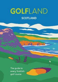 Hardcover Golfland - Scotland: the guide to every Scottish golf course Book