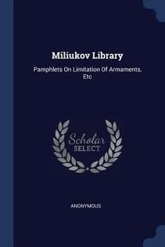 Paperback Miliukov Library: Pamphlets On Limitation Of Armaments, Etc Book