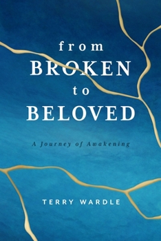 Paperback From Broken to Beloved: A Journey of Awakening Book