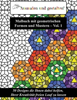 Paperback Malbuch mit geometrischen Formen und Mustern - Vol. 1 (Malbuch für Erwachsene): 50 Designs die Ihnen dabei helfen, Ihrer Kreativität freien Lauf zu la [German] Book