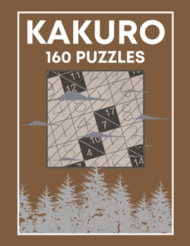 Paperback KAKURO - 160 Puzzles: Cross Sums Number Logic Games for Adults and Teens Book