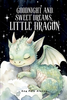 Goodnight and sweet dreams, little dragon. Cuento infantil en inglés (y español) para 4 y 5 años. Cuento para dormir de 5 minutos. Bedtime Story in English and Spanish for Ages 4-5 (Spanish Edition)