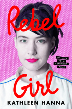 Hardcover Rebel Girl: My Life as a Feminist Punk Book