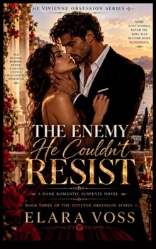 The Enemy He Couldn't Resist: A Second-Chance Dark Romance of Betrayal, Dangerous Attraction, and the Woman He Never Truly Stopped Loving