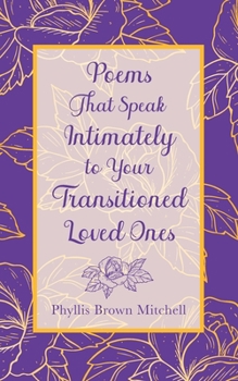 Paperback Poems That Speak Intimately to Your Transitioned Loved Ones Book