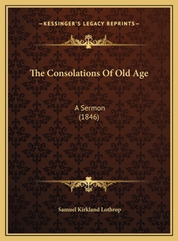 Hardcover The Consolations Of Old Age: A Sermon (1846) Book