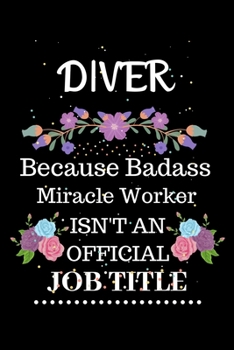 Paperback Diver Because Badass Miracle Worker Isn't an Official Job Title: Lined Journal Notebook Gift for Diver. Notebook / Diary / Thanksgiving & Christmas Gi Book