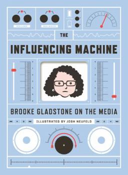 Hardcover The Influencing Machine: Brooke Gladstone on the Media Book