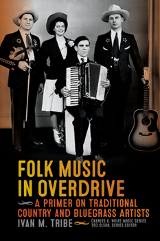 Paperback Folk Music in Overdrive: A Primer on Traditional Country and Bluegrass Artists Book