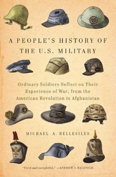 Hardcover A People's History of the U.S. Military: Ordinary Soldiers Reflect on Their Experience of War, from the American Revolution to Afghanistan Book