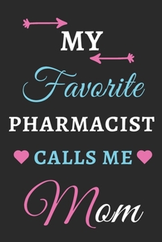My Favorite Pharmacist Calls Me Mom: lined notebook, gift for Pharmacist