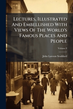 Paperback Lectures, Illustrated And Embellished With Views Of The World's Famous Places And People; Volume 8 Book