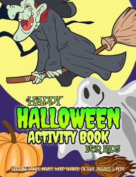 Happy Halloween Activity Book for Kids: Coloring Pages, Dot to Dot, Mazes, Puzzles and More