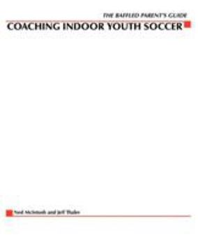 Paperback Baffled Parents' Guide to Coaching Indoor Youth Soccer Book