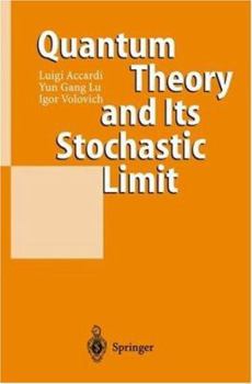 Hardcover Quantum Theory and Its Stochastic Limit Book