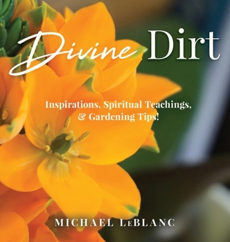 Hardcover Divine Dirt: Inspirations, Spiritual Teachings, & Gardening Tips! Book