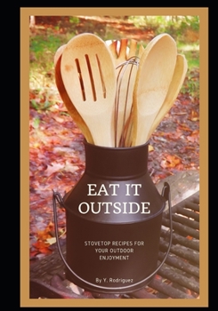 Paperback Eat It Outside: Stovetop Recipes For Your Outdoor Enjoyment Book