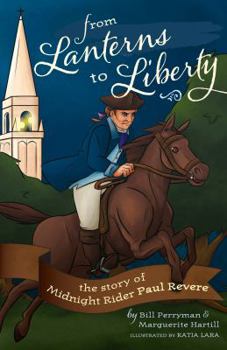 Paperback From Lanterns to Liberty: the story of Midnight Rider Paul Revere (From Lanterns to Liberty the Story of Midnight Rider Paul Revere) Book