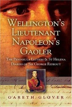 Hardcover Wellington's Lieutenant Napoleon's Gaoler: The Peninsula Letters and St Helena Diaries of Sir George Rideout Bingham Book