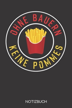 Ohne Bauern keine Pommes: Notizbuch mit 120 Gepunkteten Seiten im Format A5 (6x9 Zoll) (German Edition)