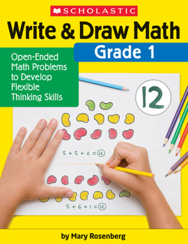 Paperback Write & Draw Math: Grade 1: Open-Ended Math Problems to Develop Flexible Thinking Skills Book
