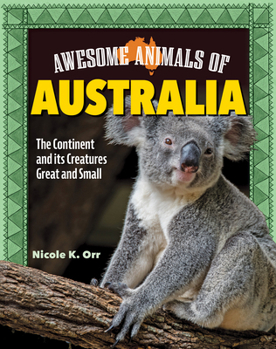 Hardcover Awesome Animals of Australia: The Continent and Its Creatures Great and Small Book