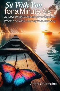 Sit With You for a Minute, Sis: 31 Days of Self-Reflection Workbook for Women on Their Journey to Authenticity