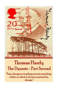 Paperback Thomas Hardy - The Dynasts - Part Second: "Time changes everything except something within us which is always surprised by change." Book