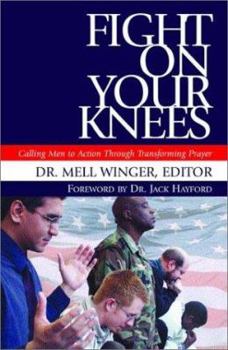 Paperback Fight on Your Knees: Calling Men to Action Through Transforming Prayer Book