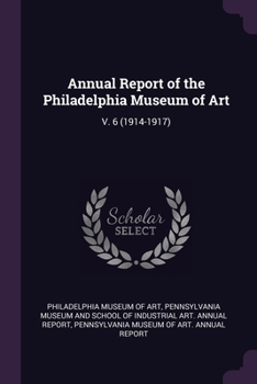 Annual Report of the Philadelphia Museum of Art: V. 6