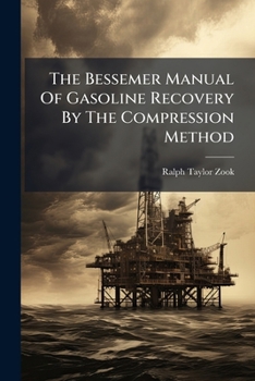 Paperback The Bessemer Manual Of Gasoline Recovery By The Compression Method Book