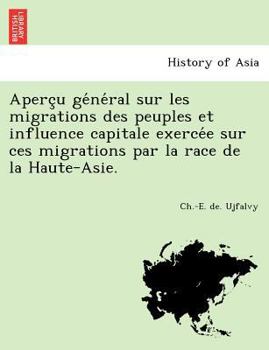 Paperback Aperçu général sur les migrations des peuples et influence capitale exercée sur ces migrations par la race de la Haute-Asie. [French] Book