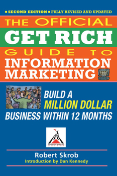Paperback Official Get Rich Guide to Information Marketing: Build a Million Dollar Business Within 12 Months Book
