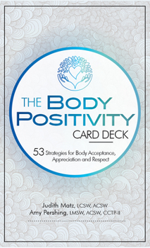 Cards The Body Positivity Card Deck: 53 Strategies for Body Acceptance, Appreciation and Respect Book