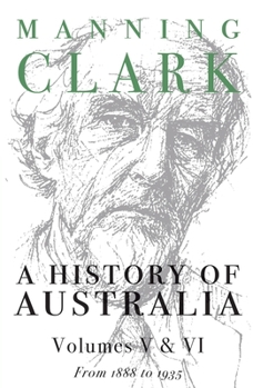 A History of Australia: Volumes V and VI: 1888-1935 (History of Australia & VI) - Book  of the A History of Australia
