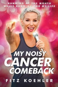 Paperback My Noisy Cancer Comeback: Running at the Mouth, While Running for My Life Book