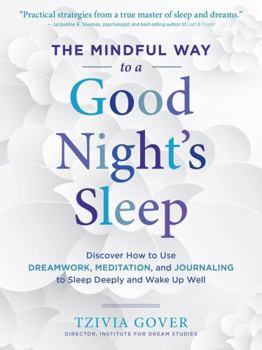 Paperback The Mindful Way to a Good Night's Sleep: Discover How to Use Dreamwork, Meditation, and Journaling to Sleep Deeply and Wake Up Well Book