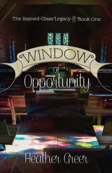 Window of Opportunity - Book #1 of the Stained-Glass Legacy