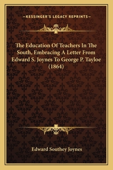 Paperback The Education Of Teachers In The South, Embracing A Letter From Edward S. Joynes To George P. Tayloe (1864) Book