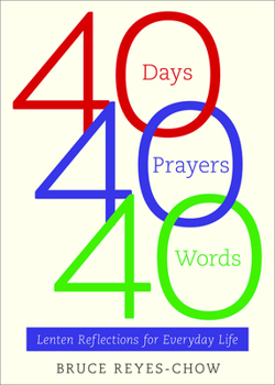 Paperback 40 Days, 40 Prayers, 40 Words: Lenten Reflections for Everyday Life Book