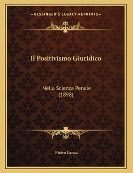 Paperback Il Positivismo Giuridico: Nella Scienza Penale (1898) [Italian] Book