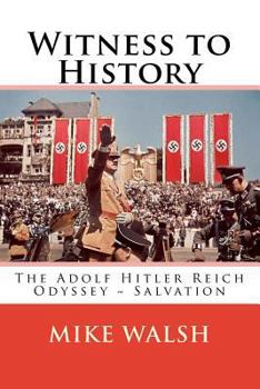 Witness to History: The Adolf Hitler Reich Odyssey Salvation - Book  of the Witness to History