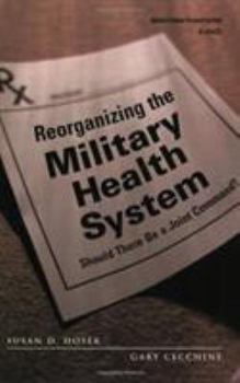 Paperback Reorganizing the Military Health System: Should There Be a Joint Command Book