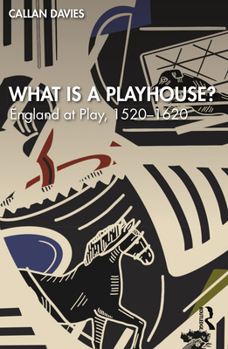 Paperback What is a Playhouse?: England at Play, 1520-1620 Book