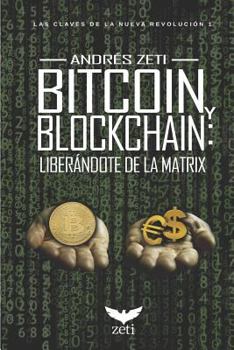 Paperback Bitcoin Y Blockchain: Liberándote de la Matrix: Las Claves de la Nueva Revolución 1 [Spanish] Book